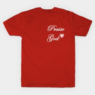 Praise God Over the Heart and on the Back or Just Over the Heart T-Shirt